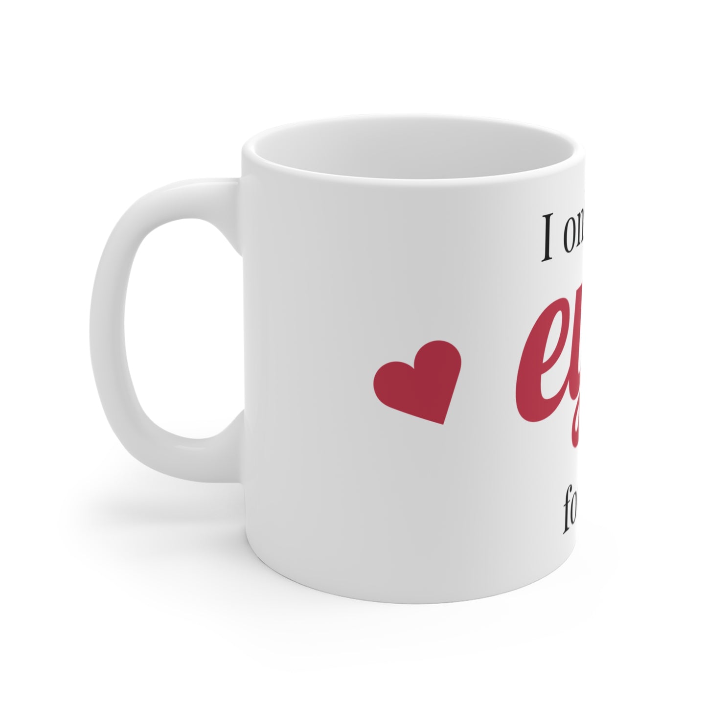 I Only Have Eyes For You Mug – Romantic Valentine’s Day Coffee Cup (11oz)