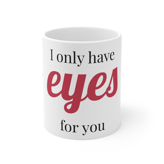 I Only Have Eyes For You Mug – Romantic Valentine’s Day Coffee Cup (11oz)