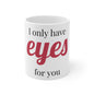I Only Have Eyes For You Mug – Romantic Valentine’s Day Coffee Cup (11oz)